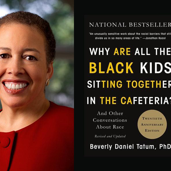 Dr. Beverly Daniel Tatum, author of "Why Are All the Black Kids Sitting Together in the Cafeteria?” and Other Conversations About Race" and president emerita of Spelman College